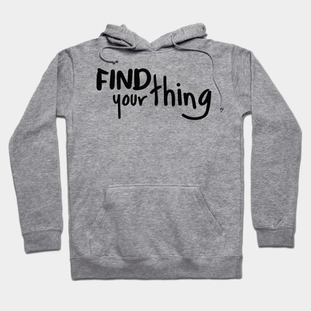 Find Your Thing Hoodie by BlueZenStudio